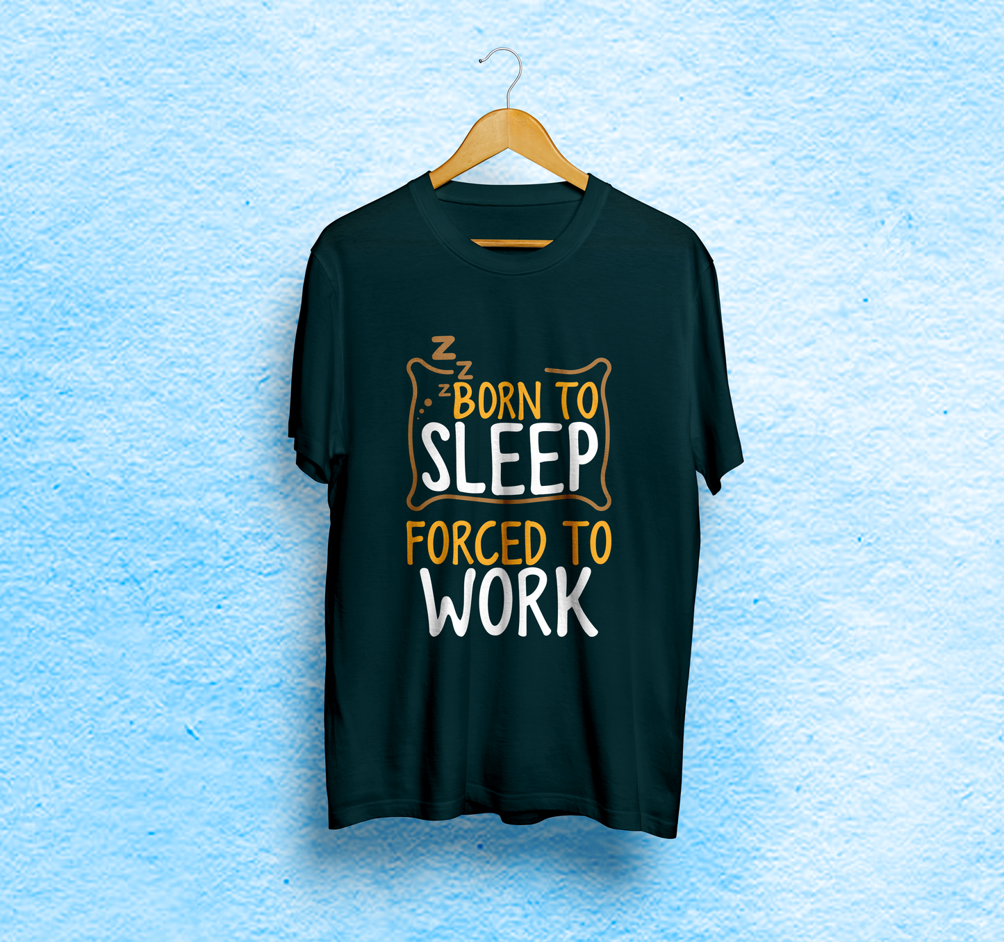 Printed Men Typography T-Shirt | Born To Sleep Forced To Work